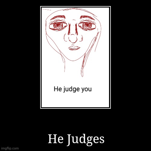 He judge he disappointed | image tagged in funny,demotivationals,judge,judgemental,drawing,goofy | made w/ Imgflip demotivational maker