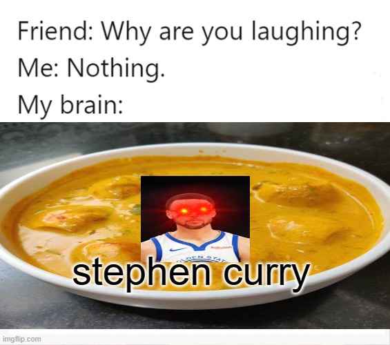 S  T  E  P  H  E  N    C  U  R  R  Y | stephen curry | image tagged in funny memes | made w/ Imgflip meme maker
