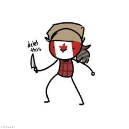 Delete This Canada | image tagged in delete this canada | made w/ Imgflip meme maker