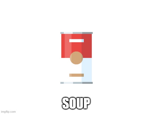 lets see how may people can downvote on the soup |  SOUP | image tagged in soup | made w/ Imgflip meme maker