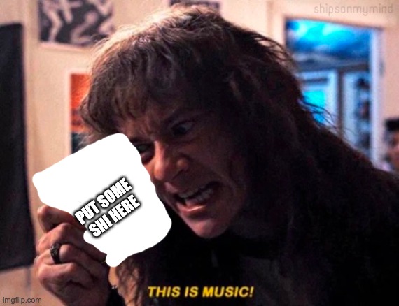 just draw over the text | PUT SOME SHI HERE | made w/ Imgflip meme maker