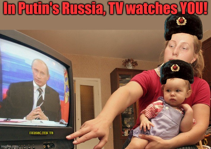 But why? Why would you do that? | In Putin's Russia, TV watches YOU! ПЕНИС ТЕК ТВ | image tagged in wait the election,isnt over,you cant,post this here | made w/ Imgflip meme maker