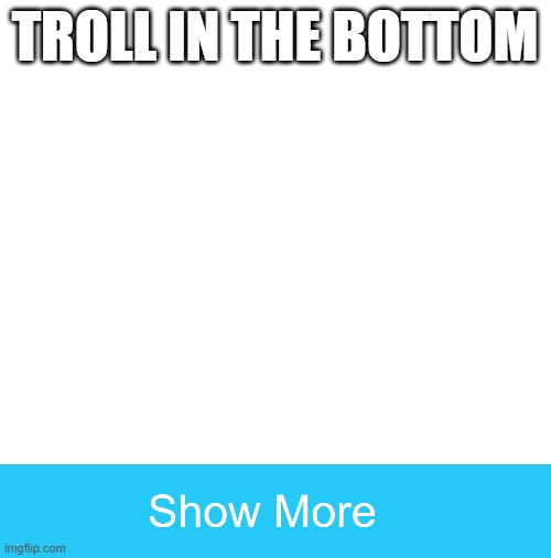 Blank White Template | TROLL IN THE BOTTOM | image tagged in troll,balls,baiis,bails,balis | made w/ Imgflip meme maker