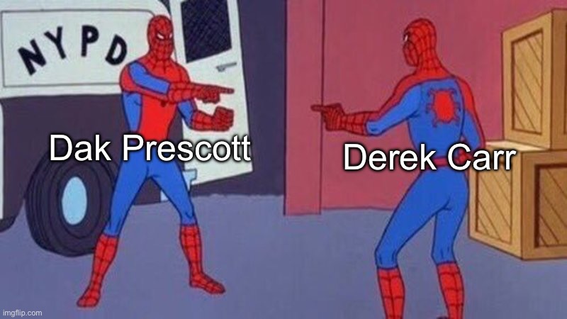 They are the same quarterback | Dak Prescott; Derek Carr | image tagged in spiderman pointing at spiderman | made w/ Imgflip meme maker