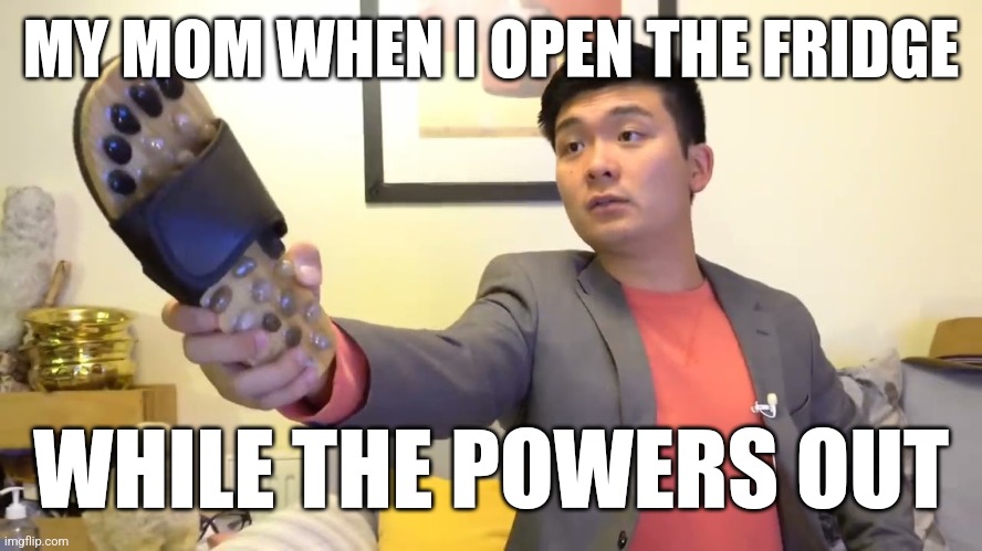 relatable | MY MOM WHEN I OPEN THE FRIDGE; WHILE THE POWERS OUT | image tagged in steven he i will send you to jesus | made w/ Imgflip meme maker