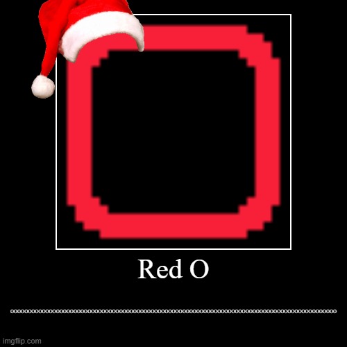 Red O | image tagged in funny,demotivationals,o,xmas,christmas | made w/ Imgflip demotivational maker