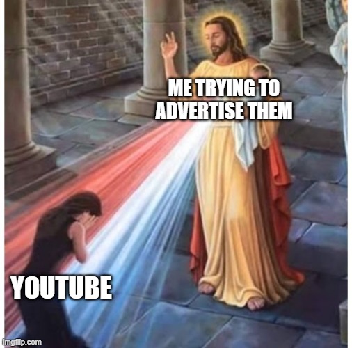Well I'm advertising it | ME TRYING TO ADVERTISE THEM; YOUTUBE | image tagged in jesus blessing from the heart,memes | made w/ Imgflip meme maker