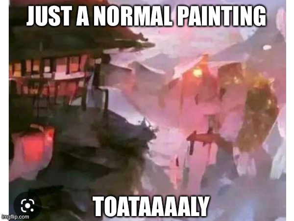 Turn your device to the left | JUST A NORMAL PAINTING; TOATAAAALY | image tagged in rickroll | made w/ Imgflip meme maker