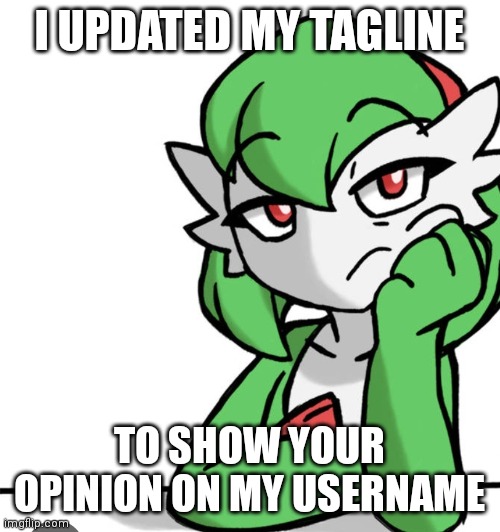Meh | I UPDATED MY TAGLINE; TO SHOW YOUR OPINION ON MY USERNAME | image tagged in bored asf | made w/ Imgflip meme maker
