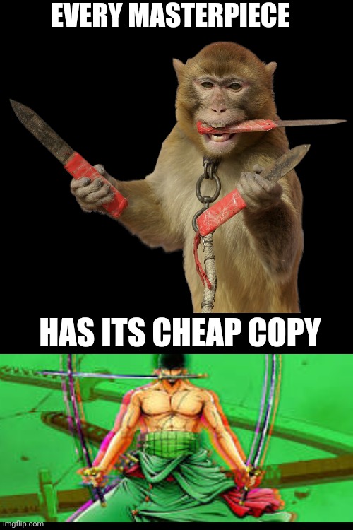 It's a master piece | EVERY MASTERPIECE; HAS ITS CHEAP COPY | image tagged in every masterpiece has its cheap copy,one piece | made w/ Imgflip meme maker