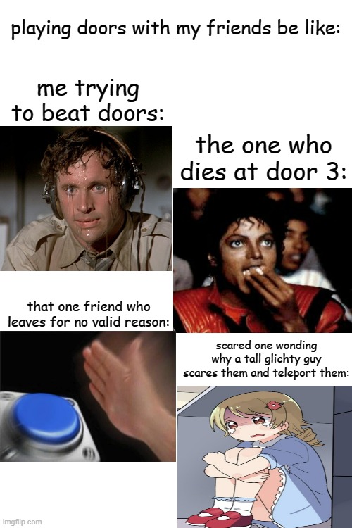 why this happens to me always??? | playing doors with my friends be like:; me trying to beat doors:; the one who dies at door 3:; that one friend who leaves for no valid reason:; scared one wonding why a tall glichty guy scares them and teleport them: | image tagged in why are you reading this,goodbye | made w/ Imgflip meme maker