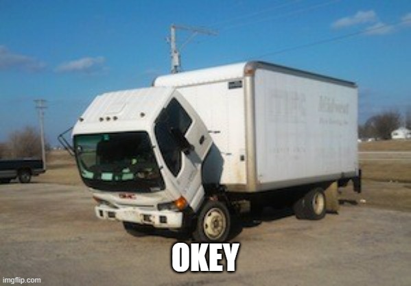Okay Truck Meme | OKEY | image tagged in memes,okay truck | made w/ Imgflip meme maker