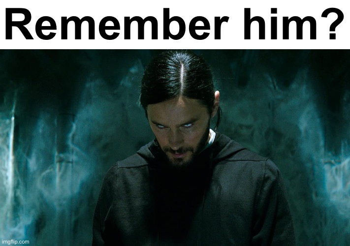 Morbius | Remember him? | image tagged in morbius | made w/ Imgflip meme maker