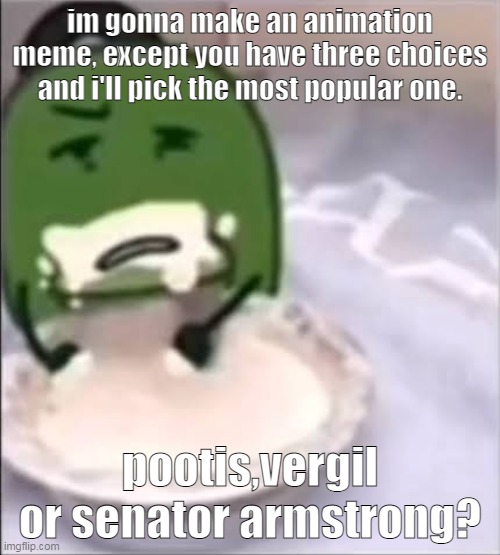 also please read the comments | im gonna make an animation meme, except you have three choices and i'll pick the most popular one. pootis,vergil or senator armstrong? | image tagged in liam creampie | made w/ Imgflip meme maker