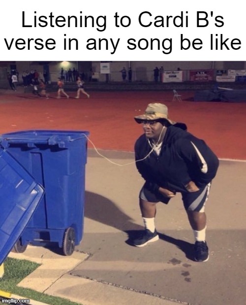 Listening to Cardi B's verse in any song be like | made w/ Imgflip meme maker