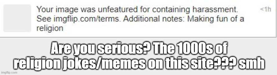 Are you serious? The 1000s of religion jokes/memes on this site??? smh | made w/ Imgflip meme maker