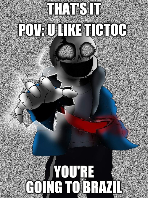 You're Going To Brazil | POV: U LIKE TICTOC | image tagged in you're going to brazil | made w/ Imgflip meme maker