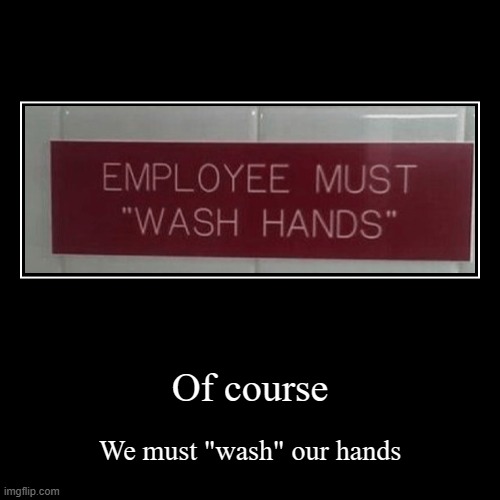 Those are some sus quotation marks | image tagged in funny,demotivationals,washing hands | made w/ Imgflip demotivational maker