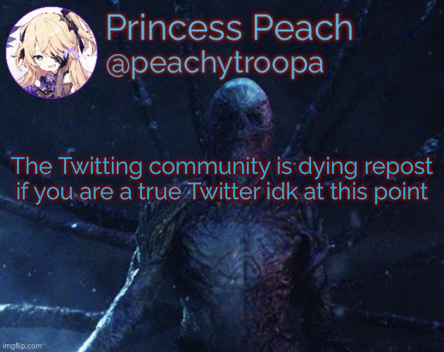 Vecna | The Twitting community is dying repost if you are a true Twitter idk at this point | image tagged in vecna | made w/ Imgflip meme maker
