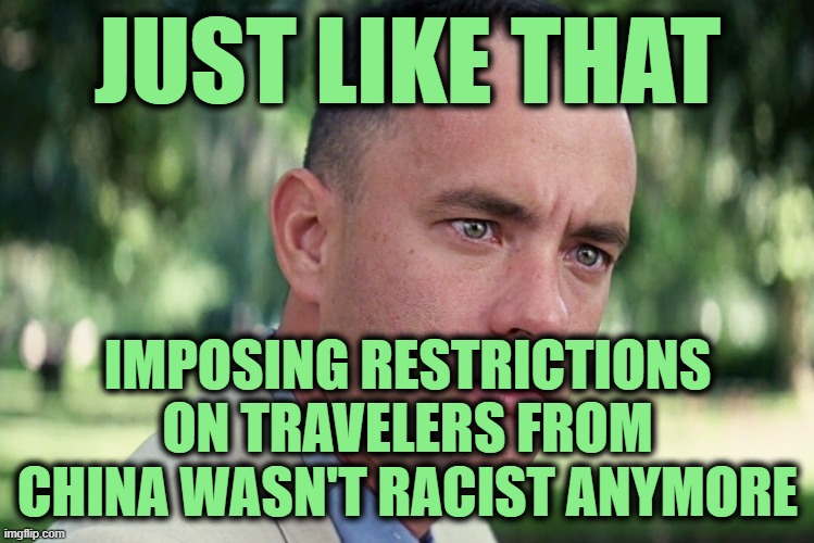 We Got Flip-Flops for Christmas | JUST LIKE THAT; IMPOSING RESTRICTIONS ON TRAVELERS FROM CHINA WASN'T RACIST ANYMORE | image tagged in memes,and just like that | made w/ Imgflip meme maker
