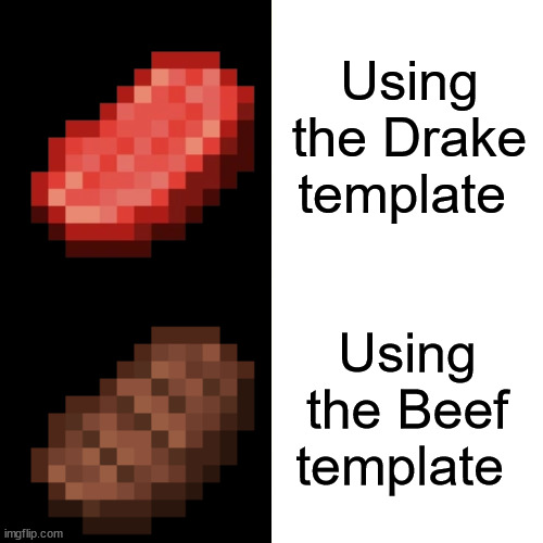 Using the Drake template; Using the Beef template | image tagged in memes,drake hotline bling,funny memes,minecraft,minecraft memes | made w/ Imgflip meme maker