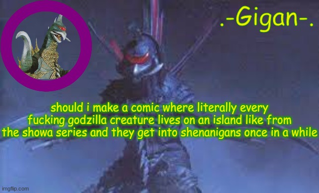 imagine minilla absolutely decimating destoroyah at tic tac toe | should i make a comic where literally every fucking godzilla creature lives on an island like from the showa series and they get into shenanigans once in a while | made w/ Imgflip meme maker