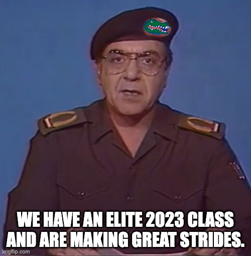WE HAVE AN ELITE 2023 CLASS AND ARE MAKING GREAT STRIDES. | image tagged in baghdad bob,gators | made w/ Imgflip meme maker