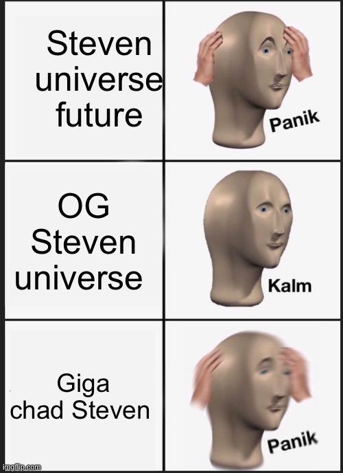 Panik Kalm Panik Meme | Steven universe future; OG Steven universe; Giga chad Steven | image tagged in memes,panik kalm panik | made w/ Imgflip meme maker