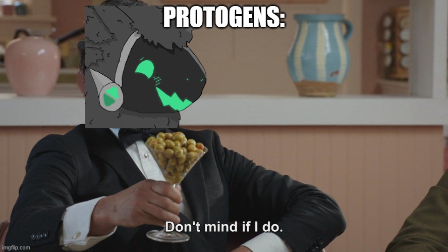 Don't Mind If I Do | PROTOGENS: | image tagged in don't mind if i do | made w/ Imgflip meme maker