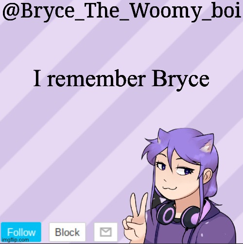 Bryce_The_Woomy_boi's new announcement template | I remember Bryce | image tagged in bryce_the_woomy_boi's new announcement template | made w/ Imgflip meme maker