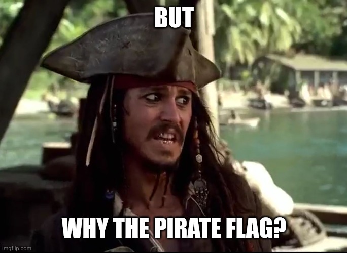 JACK WHAT | BUT WHY THE PIRATE FLAG? | image tagged in jack what | made w/ Imgflip meme maker