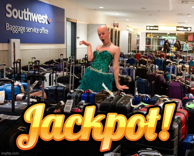 Crackpot! | image tagged in sam brinton,memes,jackpot,southwest,luggage | made w/ Imgflip meme maker