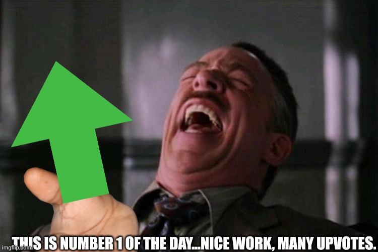THIS IS NUMBER 1 OF THE DAY...NICE WORK, MANY UPVOTES. | made w/ Imgflip meme maker