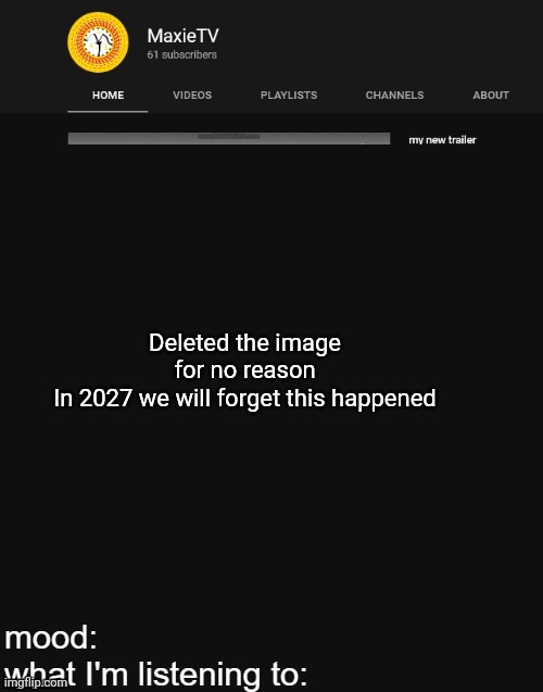 NEW MAXIETV TEMP | Deleted the image for no reason
In 2027 we will forget this happened | image tagged in new maxietv temp | made w/ Imgflip meme maker