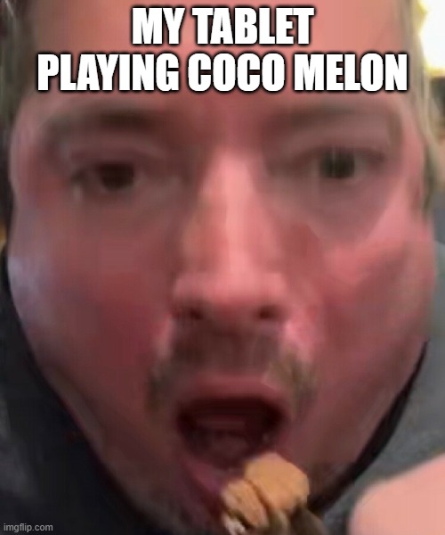 pov of tablet | MY TABLET PLAYING COCO MELON | image tagged in gaming | made w/ Imgflip meme maker