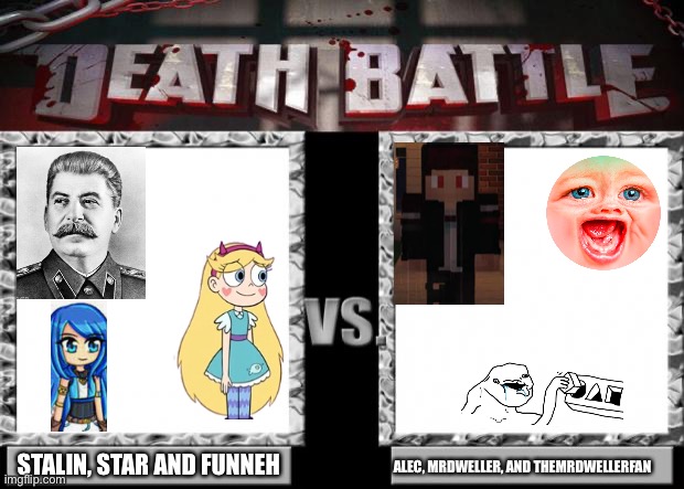 death battle | STALIN, STAR AND FUNNEH; ALEC, MRDWELLER, AND THEMRDWELLERFAN | image tagged in star vs the forces of evil,soviet union,itsfunneh,memes,joseph stalin,death battle | made w/ Imgflip meme maker