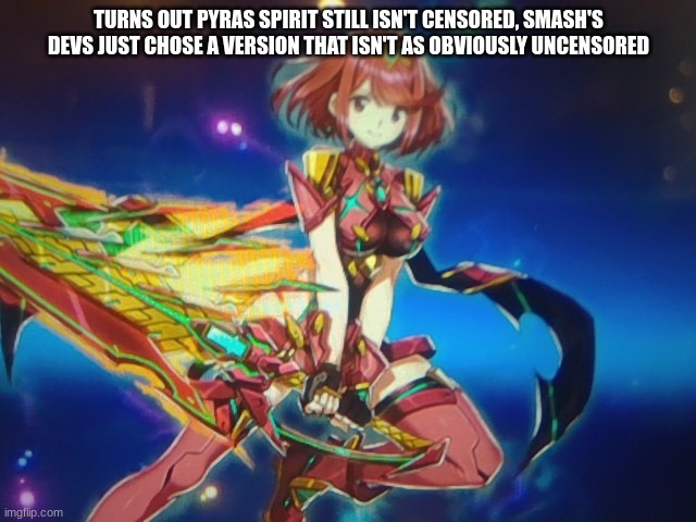 (note that this is the fighter spirit) | TURNS OUT PYRAS SPIRIT STILL ISN'T CENSORED, SMASH'S DEVS JUST CHOSE A VERSION THAT ISN'T AS OBVIOUSLY UNCENSORED | made w/ Imgflip meme maker