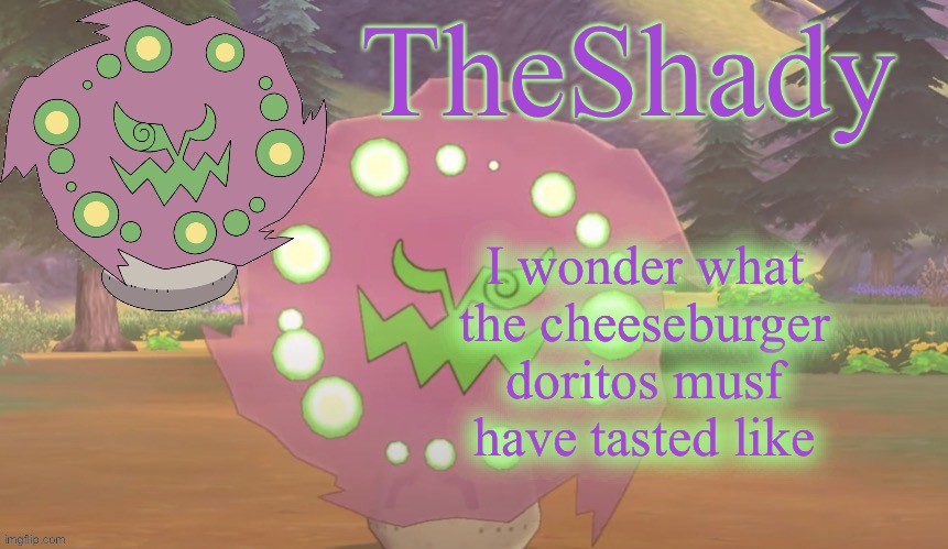 MUST | I wonder what the cheeseburger doritos musf have tasted like | image tagged in theshady spiritomb temp | made w/ Imgflip meme maker