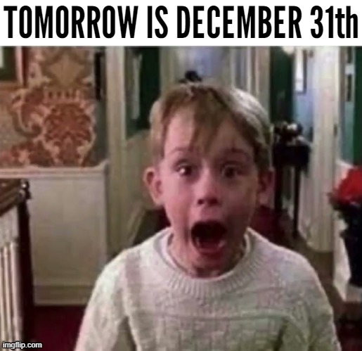 TOMORROW IS DECEMBER 31th | made w/ Imgflip meme maker