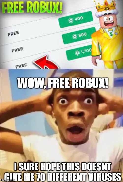 WOW, FREE ROBUX! I SURE HOPE THIS DOESNT GIVE ME 70 DIFFERENT VIRUSES | image tagged in free robux,flight reacts | made w/ Imgflip meme maker