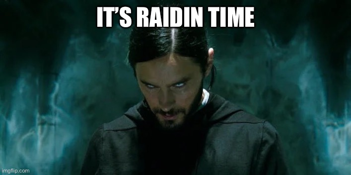 Its Morbin’ Time | IT’S RAIDIN TIME | image tagged in its morbin time | made w/ Imgflip meme maker