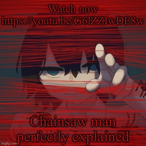 avogado6 | Watch now
https://youtu.be/G6lZZIwDE8w; Chainsaw man perfectly explained | image tagged in avogado6 | made w/ Imgflip meme maker