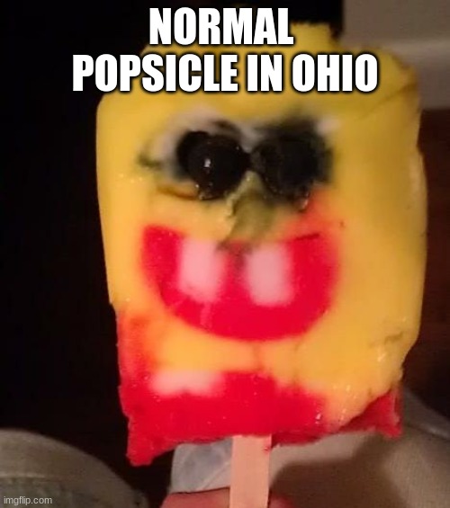 ohio | NORMAL  POPSICLE IN OHIO | image tagged in cursed spongebob popsicle | made w/ Imgflip meme maker