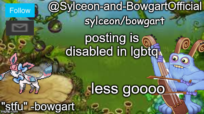 posting is disabled in lgbtq; less goooo | image tagged in sylceon-and-bowgartofficial | made w/ Imgflip meme maker