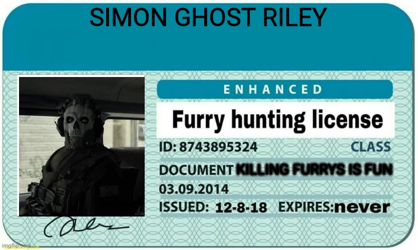 furry hunting license | SIMON GHOST RILEY; KILLING FURRYS IS FUN | image tagged in furry hunting license | made w/ Imgflip meme maker