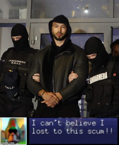 Andrew Tate got arrested | image tagged in andrew tate,i can't believe i lost to this scum | made w/ Imgflip meme maker