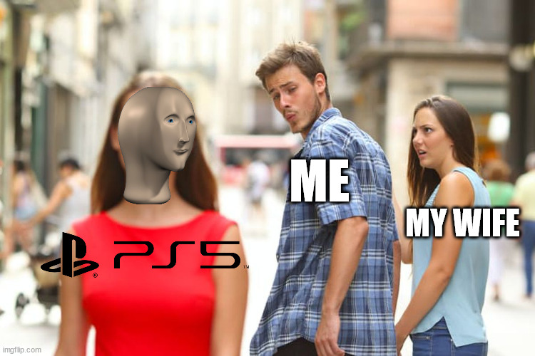 (Mod lol) | ME; MY WIFE | image tagged in memes,distracted boyfriend | made w/ Imgflip meme maker