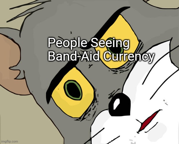 Unsettled Tom Meme | People Seeing Band-Aid Currency | image tagged in memes,unsettled tom | made w/ Imgflip meme maker