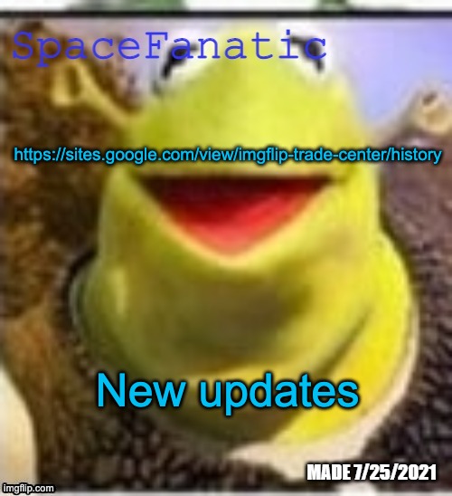 Ye Olde Announcements | https://sites.google.com/view/imgflip-trade-center/history; New updates | image tagged in spacefanatic announcement temp | made w/ Imgflip meme maker