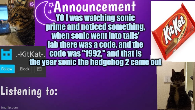 Kitty's announcment temp V3 | YO I was watching sonic prime and noticed something, when sonic went into tails' lab there was а code, and the code was "1992," and that is the year sonic the hedgehog 2 came out | image tagged in kitty's announcment temp v3 | made w/ Imgflip meme maker